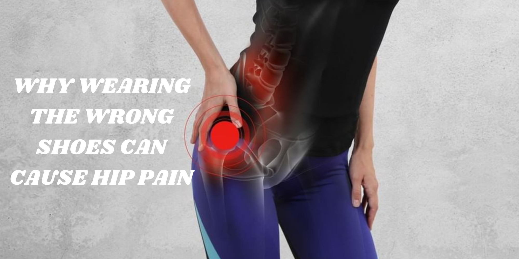 Why Wearing the Wrong Shoes Can Cause Hip Pain 